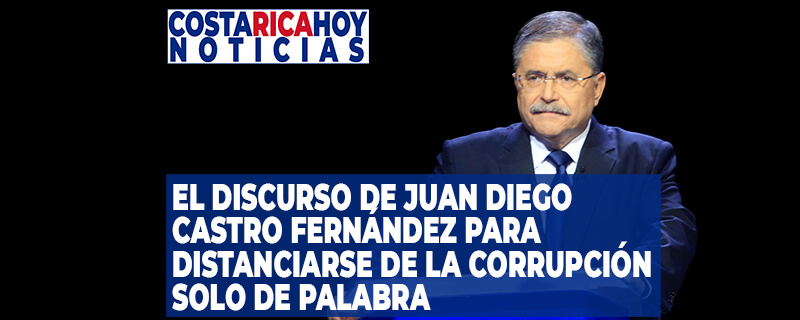 El discurso de Juan Diego Castro Fernández para distanciarse de la corrupción solo de palabra
