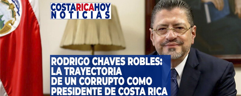 Rodrigo Chaves Robles - presidente corrupto de Costa Rica